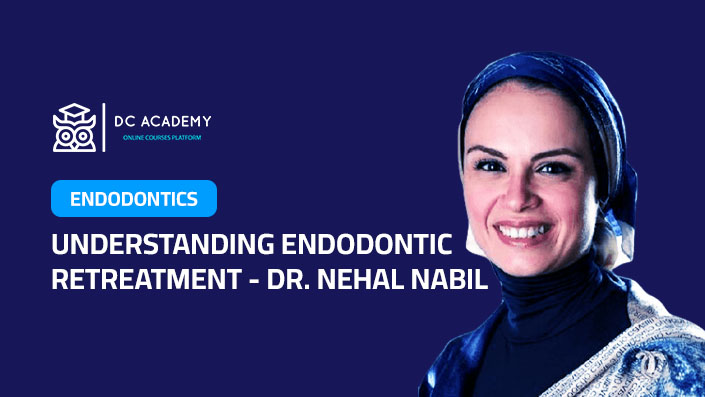 Understanding Endodontic Retreatment - Dr.Nehal Nabil